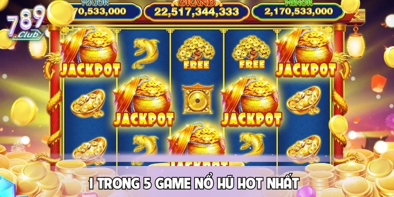 1-trong-5-game-no-hu-hot-nhat