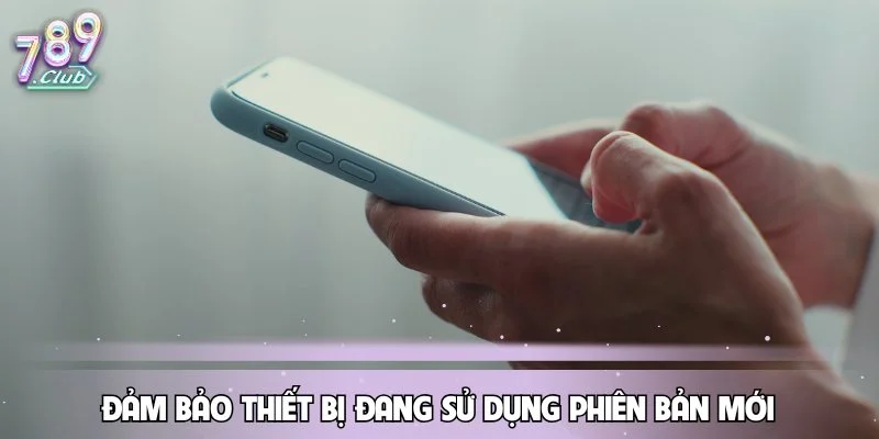 dam-bao-thiet-bi-dang-su-dung-phien-ban-moi