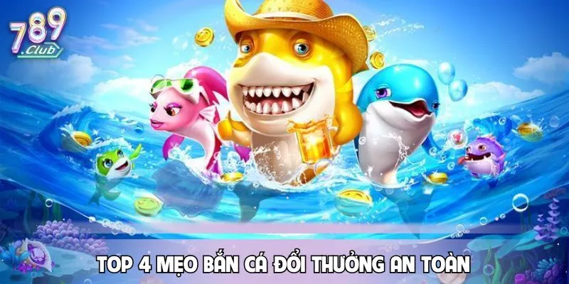 meo-ban-ca-doi-thuong-an-toan-top-4