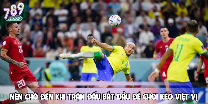 nen-cho-den-khi-tran-dau-bat-dau-de-choi-keo-viet-vi