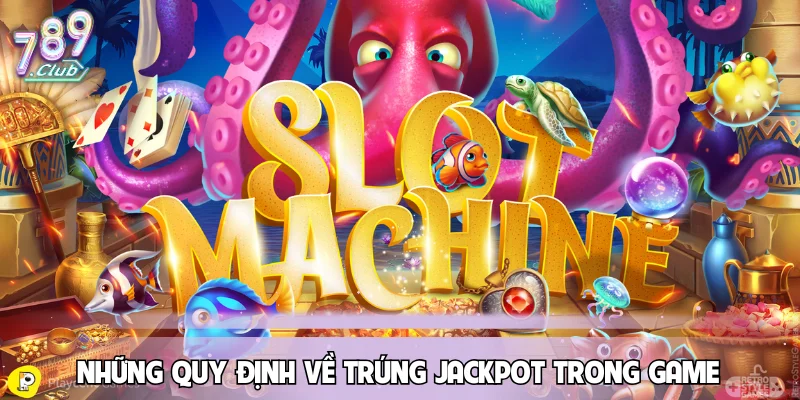 nhung-quy-dinh-ve-trung-jackpot-trong-game