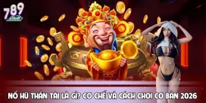 Nổ Hũ Thần Tài Là Gì? Cơ Chế Và Cách Chơi Cơ Bản 2026