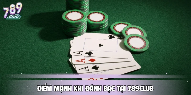 Điểm mạnh khi đánh bạc tại 789CLUB