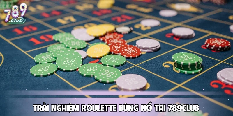Trải nghiệm Roulette bùng nổ tại 789CLUB