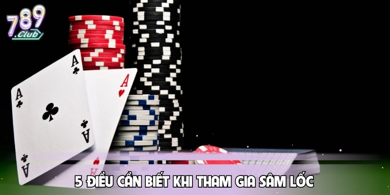 sam-loc-5-dieu-can-biet-khi-tham-gia