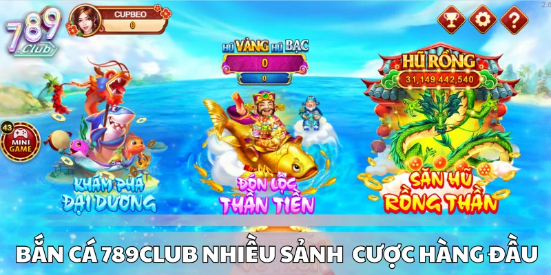 Bắn cá 789CLUB với nhiều sảnh cược hàng đầu