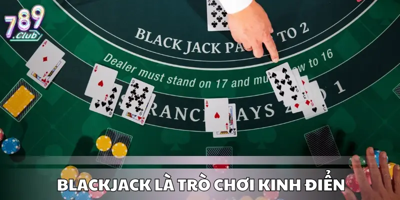 Blackjack là trò chơi kinh điển 